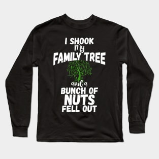 Funny Family Shirts I Shook My Family Tree And A Bunch Of Nuts Fell Out Long Sleeve T-Shirt